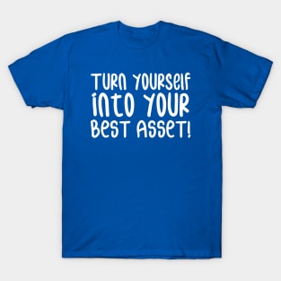 Turn Yourself into Your Best Asset! | Business | Self Improvement | Life | Quotes | Royal Blue T-Shirt